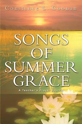 Songs of Summer Grace: A Teacher's Prayer Journal - Constance L Goonan - cover