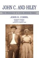 John C. and Hiley: The Struggle of a Coal Mining Family - John H Corns - cover