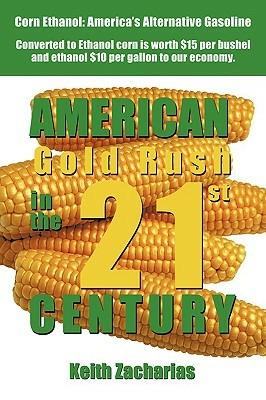 American Gold Rush in the Twenty-First Century: Corn Ethanol: America's Alternative Gasoline - Keith Zacharias - cover