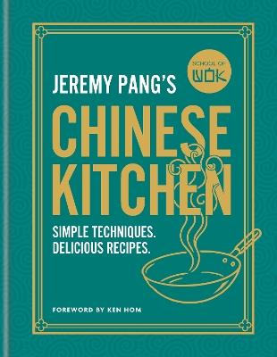 School of Wok: Jeremy Pang's Chinese Kitchen: Simple techniques and recipes to enjoy delicious Chinese food at home - Jeremy Pang - cover