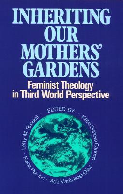 Inheriting Our Mothers' Gardens: Feminist Theology in Third World Perspective - cover