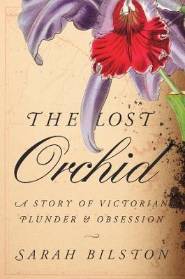 The Lost Orchid: A Story of Victorian Plunder and Obsession - Sarah Bilston - cover