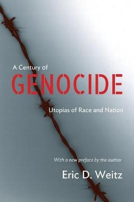 A Century of Genocide: Utopias of Race and Nation - Updated Edition - Eric D. Weitz - cover