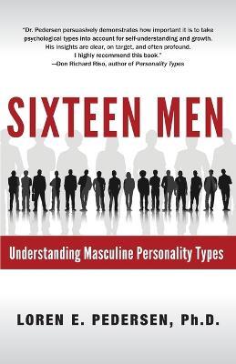 Sixteen Men: Understanding Masculine Personality Types - Loren E Pedersen - cover