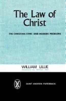 The Law of Christ: The Christian Ethic and Modern Problems - William Lillie - cover