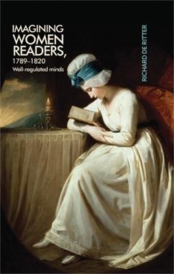 Imagining Women Readers, 1789–1820: Well-Regulated Minds - Richard Ritter - cover