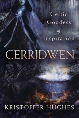 Cerridwen: Celtic Goddess of Inspiration - Kristoffer Hughes - cover