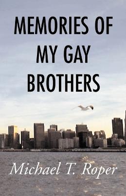 Memories of My Gay Brothers - Michael T Roper - cover