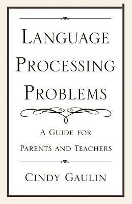 Language Processing Problems: A Guide for Parents and Teachers - Cindy Gaulin - cover