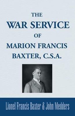 The War Service of Marion Francis Baxter, C.S.A. - Lionel Francis Baxter,John Medders - cover
