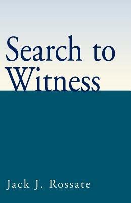 Search to Witness - Jack J Rossate - cover