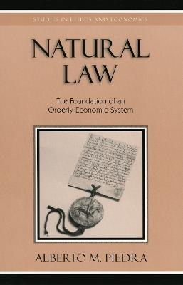 Natural Law: The Foundation of an Orderly Economic System - Alberto M. Piedra - cover