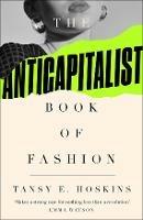 The Anti-Capitalist Book of Fashion - Tansy E. Hoskins - cover