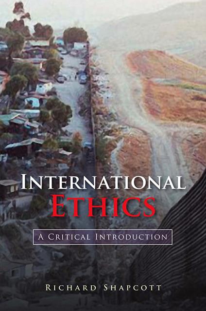 International Ethics: A Critical Introduction - Richard Shapcott - cover