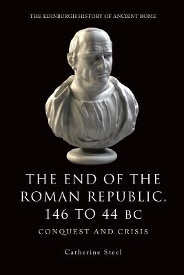 The End of the Roman Republic 146 to 44 BC: Conquest and Crisis - Catherine Steel - cover