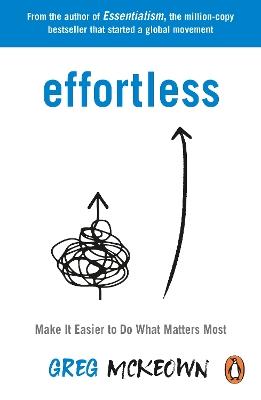 Effortless: Make It Easier to Do What Matters Most: The Instant New York Times Bestseller - Greg McKeown - cover