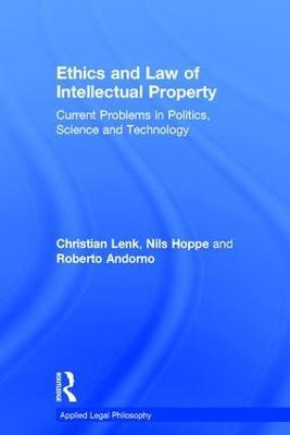 Ethics and Law of Intellectual Property: Current Problems in Politics, Science and Technology - Christian Lenk,Nils Hoppe - cover