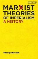 Marxist Theories of Imperialism: A History - Murray Noonan - cover
