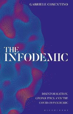 The Infodemic: Disinformation, Geopolitics and the Covid-19 Pandemic - Gabriele Cosentino - cover