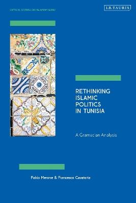 Rethinking Islamic Politics in Tunisia: A Gramscian Analysis - Fabio Merone,Francesco Cavatorta - cover