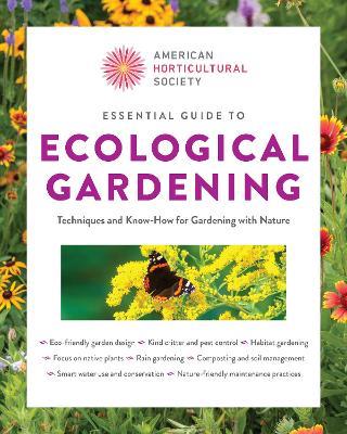 Essential Guide to Ecological Gardening: Techniques and Know-How for Gardening with Nature - American Horticultural Society - cover