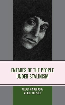 Enemies of the People under Stalinism - Alexey Vinogradov,Albert Pleysier - cover