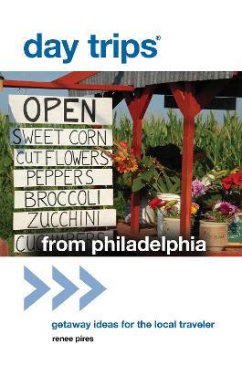 Day Trips (R) from Philadelphia: Getaway Ideas For The Local Traveler - Renee Pires - cover