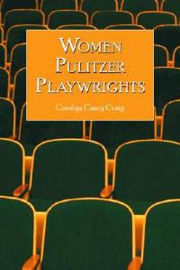Women Pulitzer Playwrights: Biographical Profiles and Analyses of the Plays - Carolyn Casey Craig - cover