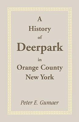 A History of Deerpark in Orange County, New York - Peter E Gumaer - cover