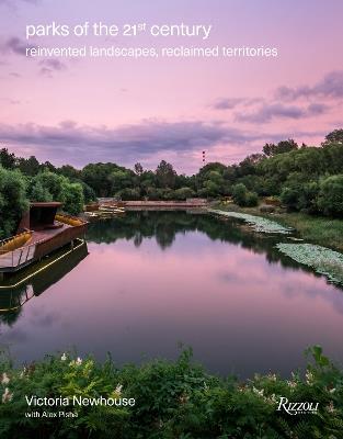 Parks of the 21st Century: Reinvented Landscapes, Reclaimed Territories  - Victoria Newhouse,Alex Pisha - cover
