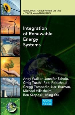 Integration of Renewable Energy Systems - Andy Walker,Jennifer Scheib,Craig Turchi - cover