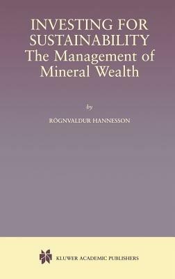 Investing for Sustainability: The Management of Mineral Wealth - Rognvaldur Hannesson - cover