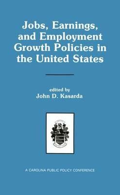 Jobs, Earnings, and Employment Growth Policies in the United States: A Carolina Public Policy Conference Volume - cover