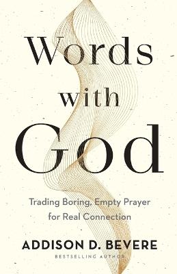 Words with God – Trading Boring, Empty Prayer for Real Connection - Addison D. Bevere - cover
