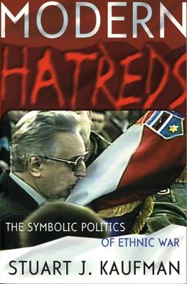 Modern Hatreds: The Symbolic Politics of Ethnic War - Stuart J. Kaufman - cover