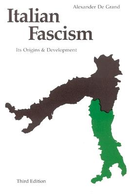Italian Fascism: Its Origins and Development, Third Edition - Alexander J. De Grand - cover