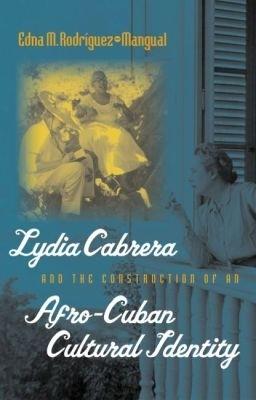 Lydia Cabrera and the Construction of an Afro-Cuban Cultural Identity - Edna M. Rodriguez-Plate - cover