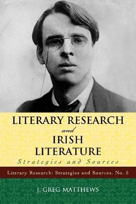 Literary Research and Irish Literature: Strategies and Sources - Greg J. Matthews - cover