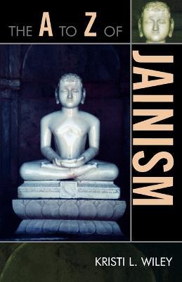 The A to Z of Jainism - Kristi L. Wiley - cover