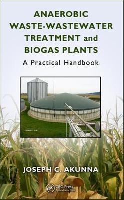 Anaerobic Waste-Wastewater Treatment and Biogas Plants: A Practical Handbook - Joseph Chukwuemeka Akunna - cover