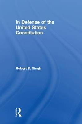 In Defense of the United States Constitution - Robert S. Singh - cover