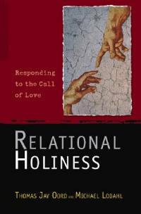 Relational Holiness: Responding to the Call of Love - Thomas Jay Oord,Michael Lodahl - cover