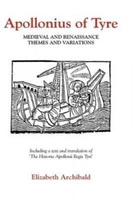 Apollonius of Tyre: Medieval and Renaissance Themes and Variations - Elizabeth Archibald - cover