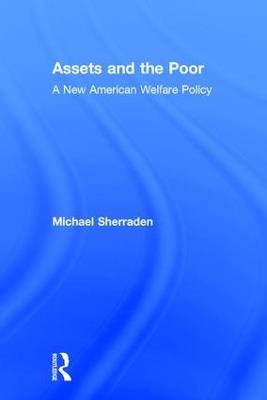 Assets and the Poor: New American Welfare Policy - Michael Sherraden - cover