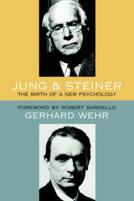 Jung and Steiner: The Birth of a New Psychology - Gerhard Wehr,Hans Erhard Lauer - cover