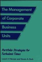 The Management of Corporate Business Units: Portfolio Strategies for Turbulent Times - Steven Deck,Louis E.V. Nevaer - cover