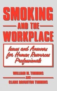 Smoking and the Workplace: Issues and Answers for Human Resources Professionals - William M. Timmins,Clark Brighton Timmins - cover