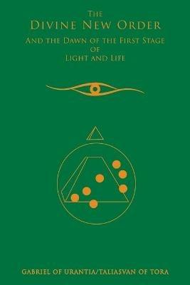 The Divine New Order And The Dawn Of The First Stage Of Light And Life - Gabriel of Urantia - cover