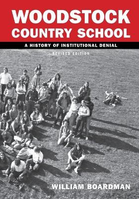 WCS - Woodstock Country School: A History of Institutional Denial (Revised Edition) - William Boardman - cover
