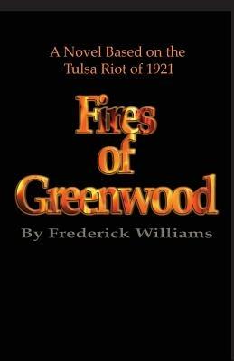 The Fires of Greenwood: The Tulsa Riot of 1921, A Novel - Frederick Williams - cover